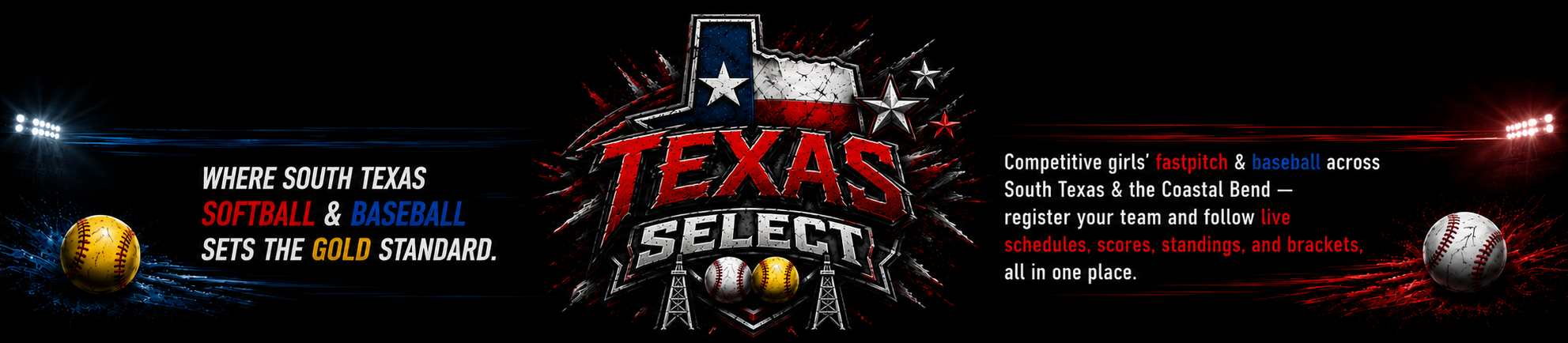Texas Select Tournaments — where South Texas baseball & softball set the gold standard. Competitive baseball & girls' fastpitch across South Texas and the Coastal Bend: register your team and follow live schedules, scores, standings, and brackets, all in one place.